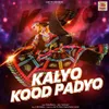 About Kalyo Kood Padyo Song